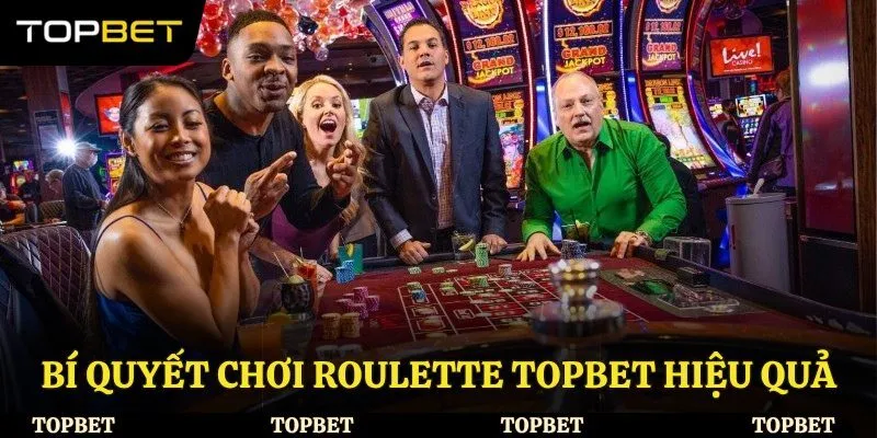 Bí quyết chơi Roulette Topbet hiệu quả