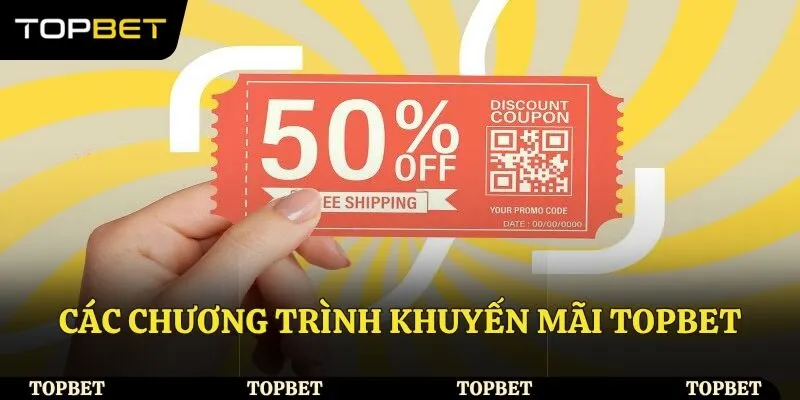 Các chương trình khuyến mãi Topbet siêu hấp dẫn