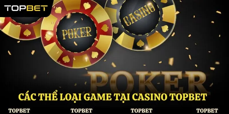 Các thể loại game tại casino Topbet