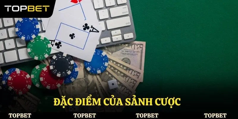 Đặc điểm của sảnh cược