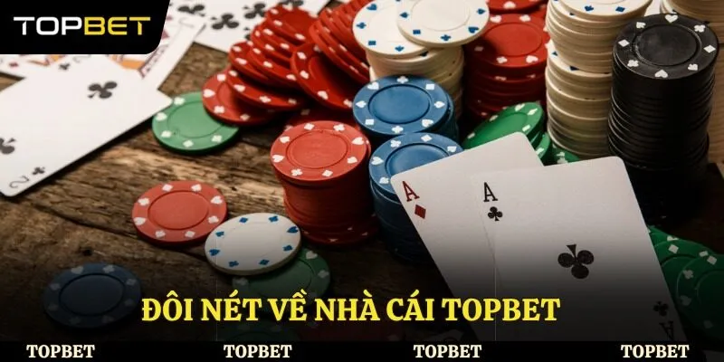 Đôi nét về nhà cái Topbet