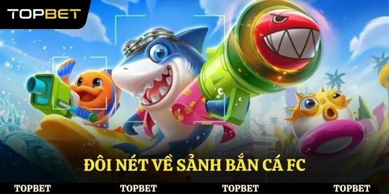Đôi nét về sảnh bắn cá FC