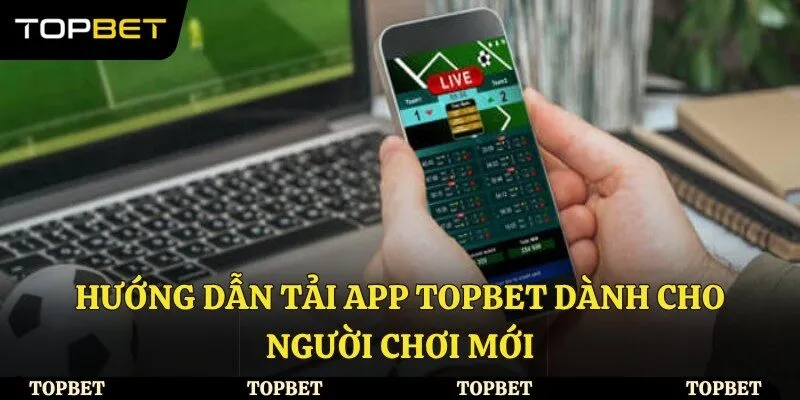Hướng dẫn tải app Topbet cho người chơi mới