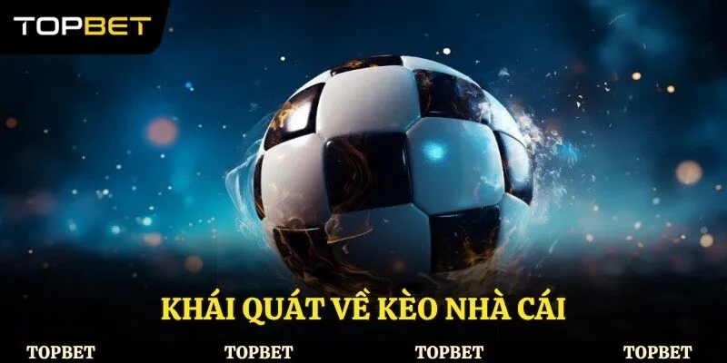 Khái quát về kèo nhà cái