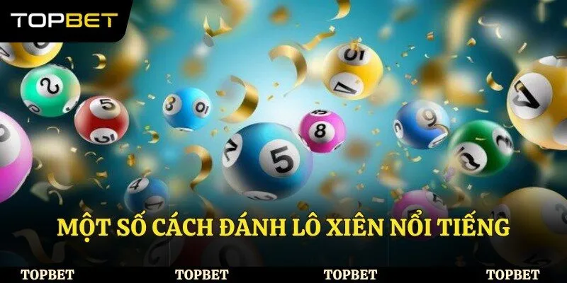 Một số cách đánh lô xiên nổi tiếng