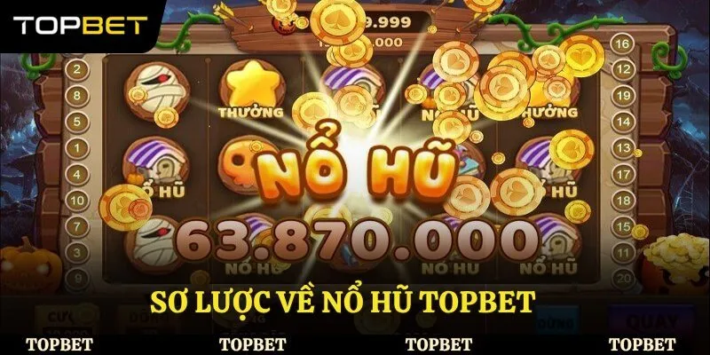 Sơ lược về nổ hũ Topbet