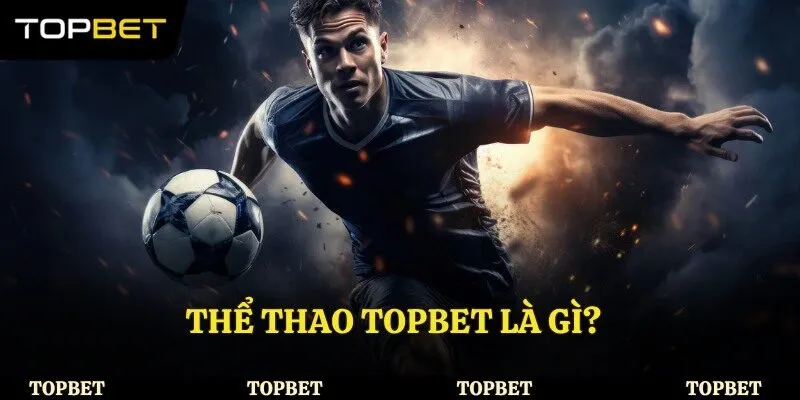 Thể thao Topbet là gì?