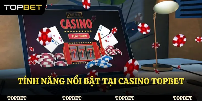 Tính năng nổi bật tại Casino Topbet