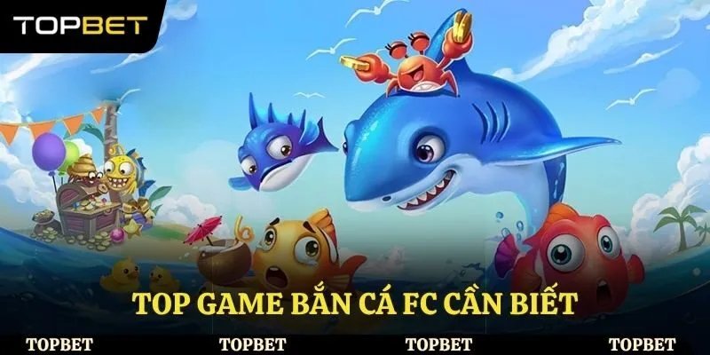 Top game bắn cá FC cần biết