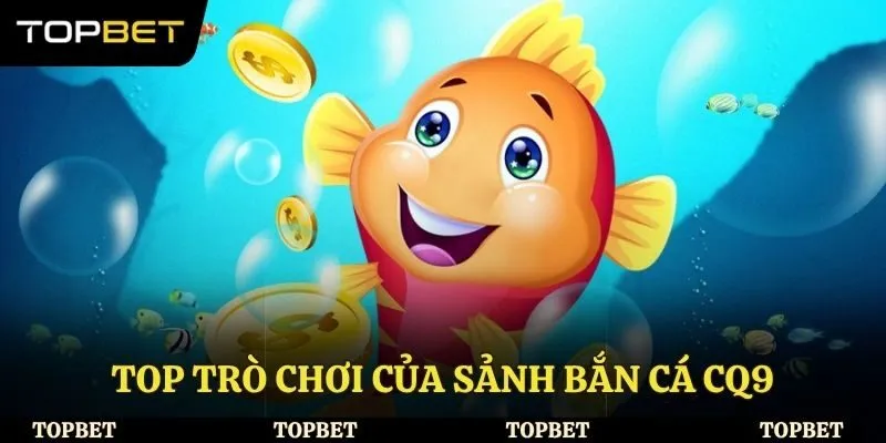 Top trò chơi của sảnh bắn cá CQ9 mới nhất
