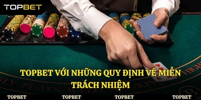 Topbet với những quy định về miễn trách nhiệm